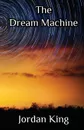 The Dream Machine - Jordan King