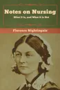 Notes on Nursing. What It Is, and What It Is Not - Florence Nightingale