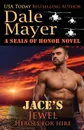 Jace's Jewel. A SEALs of Honor World Novel - Dale Mayer