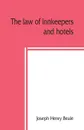 The law of innkeepers and hotels. including other public houses, theatres, sleeping cars - Joseph Henry Beale