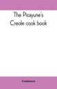 The Picayune's Creole cook book - Unknown