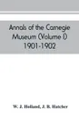 Annals of the Carnegie Museum (Volume I) 1901-1902 - W. J. Holland, J. B. Hatcher