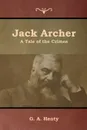 Jack Archer. A Tale of the Crimea - G. A. Henty