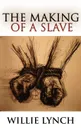 The Willie Lynch Letter and the Making of a Slave - Willie Lynch