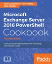 Microsoft Exchange Server 2016 PowerShell Cookbook - Jonas Andersson, Nuno Mota, Mike Pfeiffer