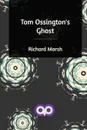 Tom Ossington's Ghost - Richard Marsh