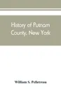 History of Putnam County, New York. with biographical sketches of its prominent men - William S. Pelletreau