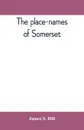 The place-names of Somerset - James S. Hill