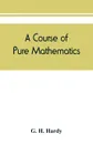 A course of pure mathematics - G. H. Hardy