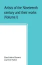 Artists of the nineteenth century and their works. A handbook containing two thousand and fifty biographical sketches (Volume I) - Clara Erskine Clement, Laurence Hutton
