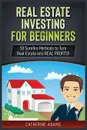 Real Estate Investing. 50 Surefire Methods to Turn Real Estate into REAL PROFITS! - Catherine Adams