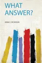 What Answer? - Anna E. Dickinson