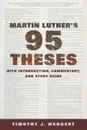 Martin Luther's Ninety-Five Theses. With Introduction, Commentary, and Study Guide - Timothy J Wengert