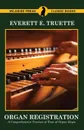 Organ Registration. A Comprehensive Treatise of Tone of Organ Stops - Everett E. Truette