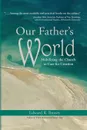 Our Father's World. Mobilizing the Church to Care for Creation - Edward R Brown