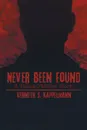 Never Been Found - Kenneth S. Kappelmann