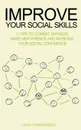 Improve Your Social Skills. 21 Tips to Combat Shyness, Make New Friends and Increase Your Social Confidence - Ivan Fernandez