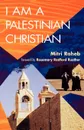 I Am a Palestinian Christian - Mitri Raheb, Ruth C. L. Gritsch