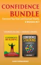 Confidence Bundle. 2 Books in 1: Confidence Building + Confidence Stacking: Overcome Your Fears and Eliminate Anxiety - Ivan Fernandez