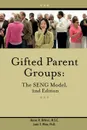 Gifted Parent Groups. The SENG Model 2nd Edition - James T Webb, Arlene DeVries