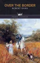 Over the Border - Robert Barr