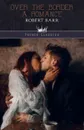 Over The Border. A Romance - Robert Barr