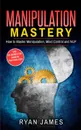 Manipulation. How to Master Manipulation, Mind Control and NLP (Manipulation Series) (Volume 2) - Ryan James