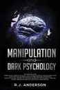 Manipulation and Dark Psychology. Manipulation and Dark Psychology: 2 Manuscripts - How to Analyze People and Influence Them to Do Anything You Want ... NLP, and Dark Cognitive Behavioral Therapy - R.J. Anderson