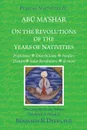 Persian Nativities IV. On the Revolutions of the Years of Nativities - Benjamin  N. Dykes, Benjamin N. Dykes, Abu Ma'shar al-Balkhi