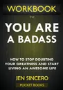 WORKBOOK For You Are A Badass. How to Stop Doubting Your Greatness and Start Living an Awesome Life by Jen Sincero - Pocket Books