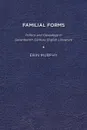 Familial Forms. Politics and Genealogy in Seventeenth-Century English Literature - Erin Murphy