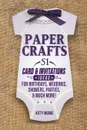 Paper Crafts. 51 Card & Invitation Crafts For Birthdays, Weddings, Showers, Parties, & Much More! (2nd Edition) - Kitty Moore