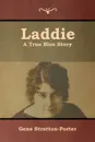 Laddie. A True Blue Story - Gene Stratton-Porter