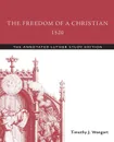 The Freedom of a Christian, 1520. The Annotated Luther Study Edition - Timothy J. Wengert