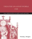 Treatise on Good Works, 1520. The Annotated Luther Study Edition - Timothy J. Wengert