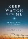 Keep Watch with Me. An Advent Reader for Peacemakers - Michael T McRay, Claire Brown