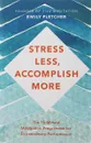 Stress Less, Accomplish More - Emily Fletcher