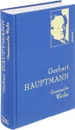 Gerhart Hauptmann: Gesammelte Werke - Gerhart Hauptmann