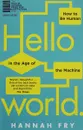 Hello World: How to be Human in the Age of the Machine - Hannah Fry