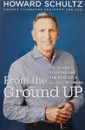 From the Ground Up: My Journey to Reimagine the Role of a Global Business - Шульц Говард