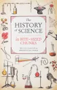 The History of Science in Bite-sized Chunks - Шальтон Николя, Мак-Ардл Мередит