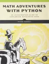 Math Adventures with Python: An Illustrated Guide to Exploring Math with Code - Peter Farrell