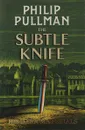 His Dark Materials: The Subtle Knife - Пулман Филип