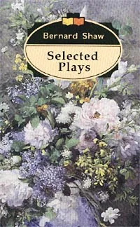 Обложка книги Bernard Shaw. Selected Plays, Bernard Shaw