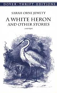 Обложка книги A White Heron and Other Stories, Sarah Orne Jewett