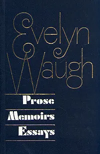 Обложка книги Evelyn Waugh. Prose. Memoirs. Essays, Во Ивлин