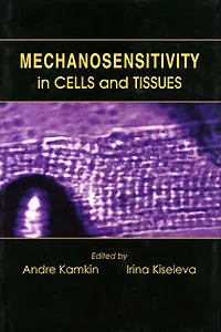 Обложка книги Mechanosensitivity in Cells and Tissues, Камкин Андрей Глебович, Киселева Ирина Анатольевна