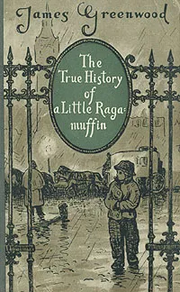 Обложка книги The True History of a Little Ragamuffin, James Greenwood