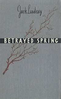 Обложка книги Betrayed spring, Jack Lindsay