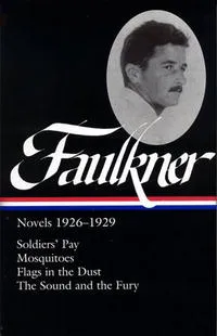 Обложка книги William Faulkner: Novels 1926-1929: Soldiers' Pay / Mosquitoes / Flags in the Dust / The Sound and the Fury (Library of America), William Faulkner